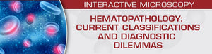 USCAP Hematopathology: Current Classifications and Diagnostic Dilemmas 2024