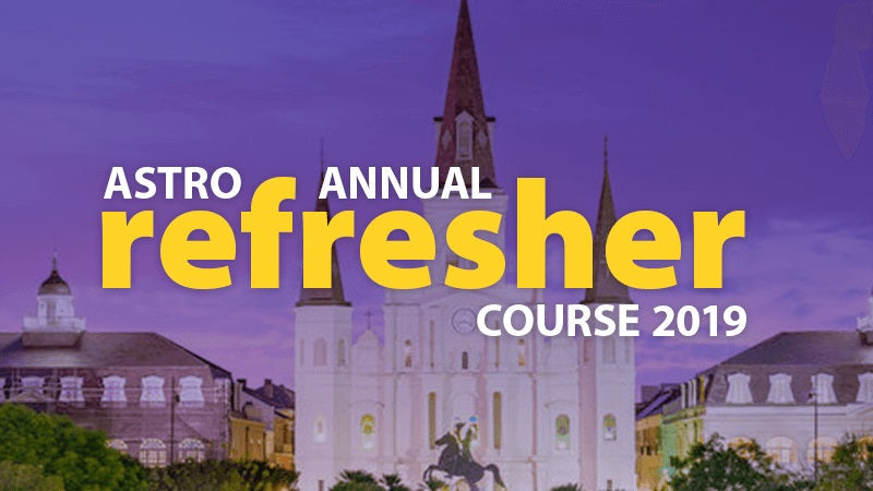 2019 ASTRO Annual Refresher Course