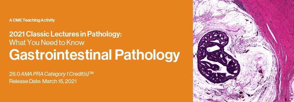 2021 Classic Lectures in Pathology: What You Need to Know: Gastrointestinal Pathology | Medical Video Courses.