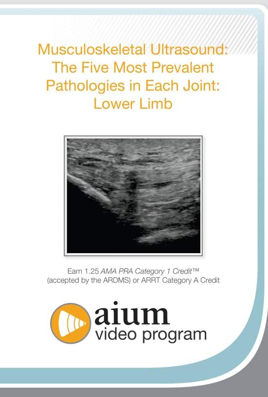 AIUM MSK Ultrasound: The Five Most Prevalent Pathologies in Each Joint: Lower Limb | Medical Video Courses.