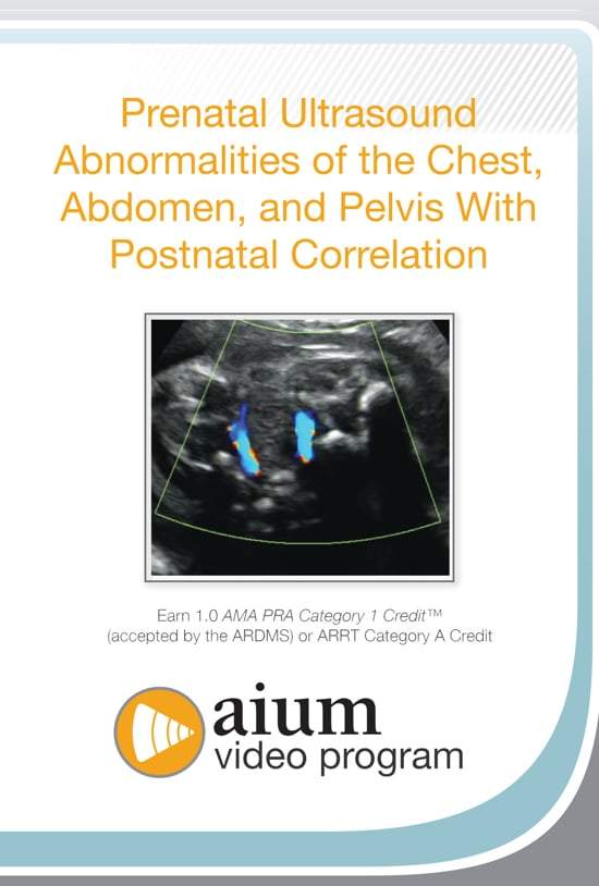 AIUM Prenatal Ultrasound Abnormalities of the Chest, Abdomen, and Pelvis With Postnatal Correlation | Medical Video Courses.