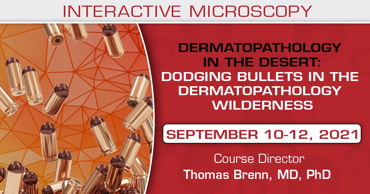 USCAP Dermatopathology in the Desert: Dodging Bullets in the Dermatopathology Wilderness 2021
