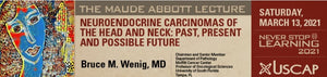 Leksion i USCAP Maude Abbott: Karcinomat neuroendokrine të kokës dhe qafës: e kaluara, e tashmja dhe e ardhmja e mundshme 2021 CME Video