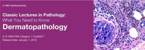 2019 Classic Lectures in Pathology What You Need to Know Dermatopathology | Medical Video Courses.
