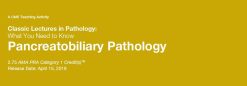 2019 Classic Lectures in Pathology What You Need to Know Pancreatobiliary Pathology | Medical Video Courses.