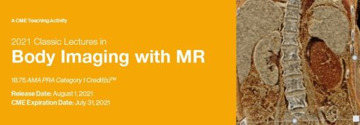 2021 Classic Lectures in Body Imaging with MR – A Video CME Teaching Activity | Medical Video Courses.