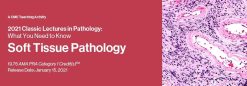 2021 Classic Lectures in Pathology: What You Need to Know: Soft Tissue Pathology | Medical Video Courses.
