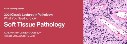 2021 Classic Lectures in Pathology: What You Need to Know: Soft Tissue Pathology | Medical Video Courses.