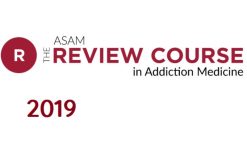 The ASAM Review Course in Addiction Medicine 2019 | Medical Video Courses.
