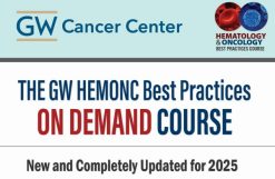 George Washington University Hematology and Medical Oncology Best Practices On Demand 2025