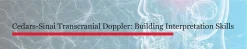 Cedars Sinai Transcranial Doppler Building Interpretation Skills-March 2026