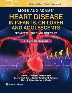 Moss and Adams’ Heart Disease in Infants, Children, and Adolescents: From Fetal Through Adult Life, 11th Edition (PDF)