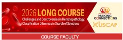 USCAP 2026 Annual Meeting Long Course – Challenges and Controversies in Hematopathology: Classification Dilemmas in Search of Solutions